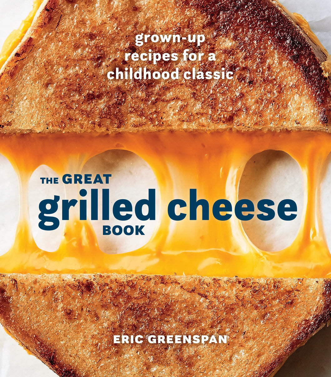 Eric Greenspan The Great Grilled Cheese Book